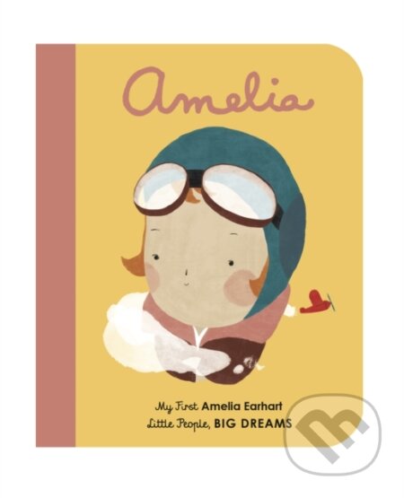 Kniha: Amelia Earhart (Maria Isabel Sanchez Vegara). Frances Lincoln, 2018 Kniha: Amelia Earhart (Maria Isabel Sanchez Vegara). Frances Lincoln, 2018