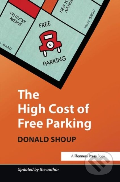Kniha: The High Cost of Free Parking (Donald Shoup). Routledge, 2019 Kniha: The High Cost of Free Parking (Donald Shoup). Routledge, 2019