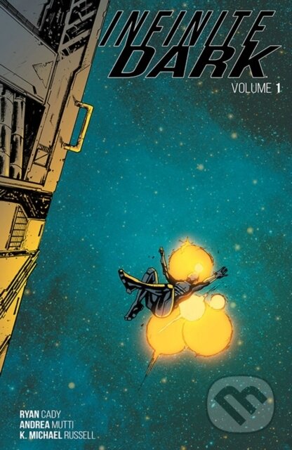 Kniha: Infinite Dark Volume 1 (Ryan Cady). Image Comics, 2019 Kniha: Infinite Dark Volume 1 (Ryan Cady). Image Comics, 2019