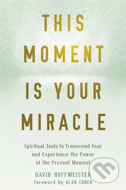 Kniha: This Moment Is Your Miracle (David Hoffmeister). New Harbinger Publications, 2019 Kniha: This Moment Is Your Miracle (David Hoffmeister). New Harbinger Publications, 2019