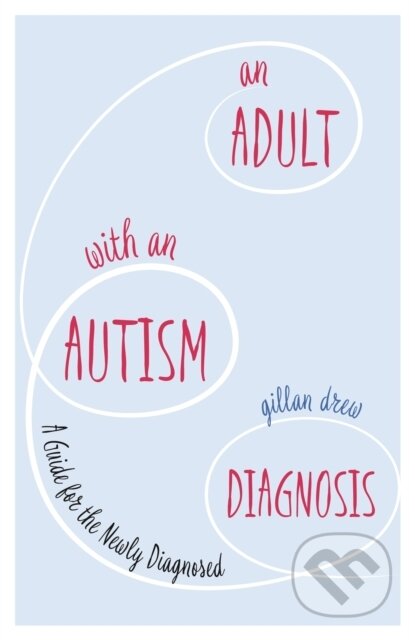 Kniha: An Adult with an Autism Diagnosis (Gillan Drew). Jessica Kingsley, 2017 Kniha: An Adult with an Autism Diagnosis (Gillan Drew). Jessica Kingsley, 2017
