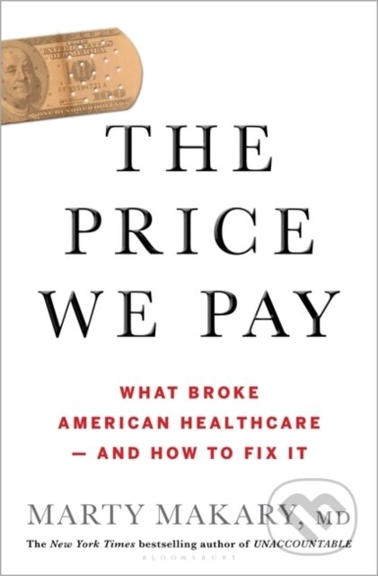 Kniha: The Price We Pay (untitled makary Marty a MD Makary). Bloomsbury, 2019 Kniha: The Price We Pay (untitled makary Marty a MD Makary). Bloomsbury, 2019
