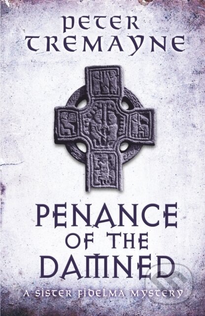 Kniha: Penance of the Damned (Sister Fidelma Mysteries Book 27) (Peter Tremayne). Headline Book, 2017 Kniha: Penance of the Damned (Sister Fidelma Mysteries Book 27) (Peter Tremayne). Headline Book, 2017