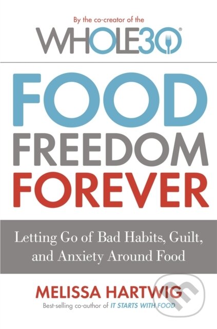 Kniha: Food Freedom Forever (Melissa Hartwig). Piatkus, 2017 Kniha: Food Freedom Forever (Melissa Hartwig). Piatkus, 2017