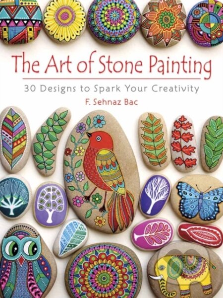 Kniha: Art of Stone Painting (F. Sehnaz Bac). Dover Publications, 2017 Kniha: Art of Stone Painting (F. Sehnaz Bac). Dover Publications, 2017
