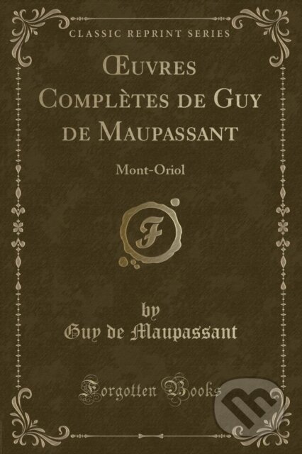 Kniha: Uvres Compltes De Guy De Maupassant (Guy de Maupassant). Forgotten Books, 2018 Kniha: Uvres Compltes De Guy De Maupassant (Guy de Maupassant). Forgotten Books, 2018