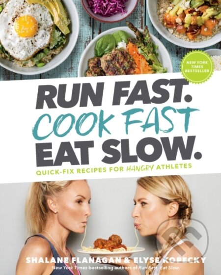 Kniha: Run Fast. Cook Fast. Eat Slow. (Elyse Kopecky a Shalane Flanagan). Rodale Press, 2018 Kniha: Run Fast. Cook Fast. Eat Slow. (Elyse Kopecky a Shalane Flanagan). Rodale Press, 2018