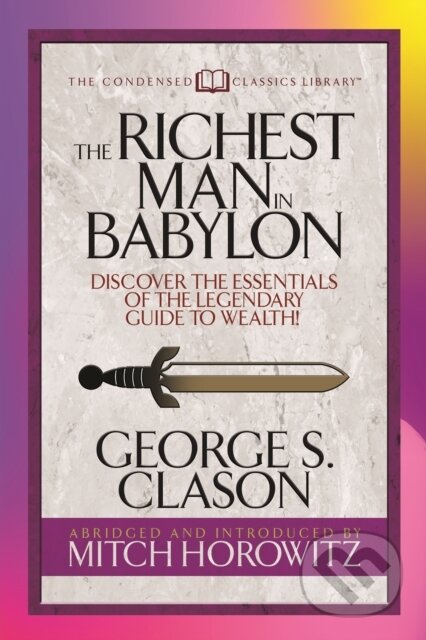 Kniha: The Richest Man in Babylon (Condensed Classics) (George S. Clason a Mitch Horowitz). G&D Media, 2019 Kniha: The Richest Man in Babylon (Condensed Classics) (George S. Clason a Mitch Horowitz). G&D Media, 2019