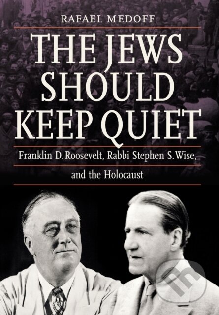 Kniha: The Jews Should Keep Quiet (Rafael Medoff). , 2019 Kniha: The Jews Should Keep Quiet (Rafael Medoff). , 2019