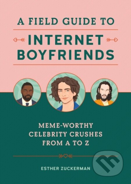 Kniha: A Field Guide to Internet Boyfriends (Esther Zuckerman). , 2020 Kniha: A Field Guide to Internet Boyfriends (Esther Zuckerman). , 2020