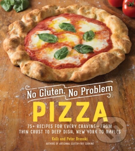 Kniha: No Gluten, No Problem Pizza (Kelli Bronski a Peter Bronski). Experiment, 2019 Kniha: No Gluten, No Problem Pizza (Kelli Bronski a Peter Bronski). Experiment, 2019