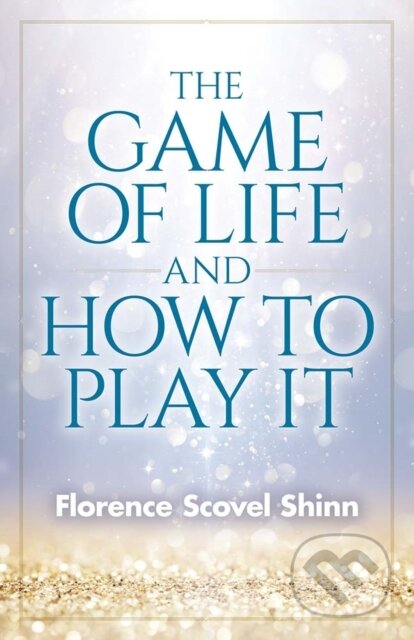 Kniha: Game of Life and How to Play It (Florence Shinn). Dover Publications, 2020 Kniha: Game of Life and How to Play It (Florence Shinn). Dover Publications, 2020