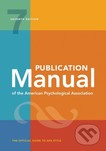 Kniha: Publication Manual (OFFICIAL) 7th Edition of the American Psychological Association (American Psychological Association). American Psychological Association, 2019 Kniha: Publication Manual (OFFICIAL) 7th Edition of the American Psychological Association (American Psychological Association). American Psychological Association, 2019