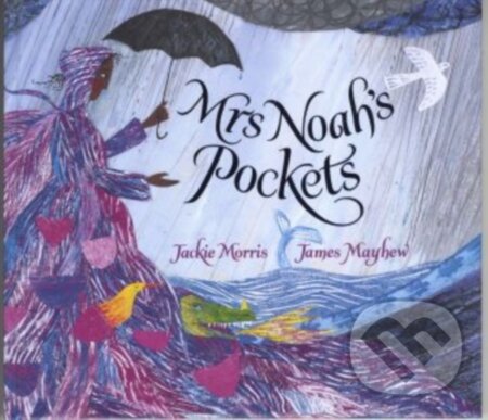 Kniha: Mrs Noah's Pockets (Jackie Morris). Otter-Barry Books, 2017 Kniha: Mrs Noah's Pockets (Jackie Morris). Otter-Barry Books, 2017