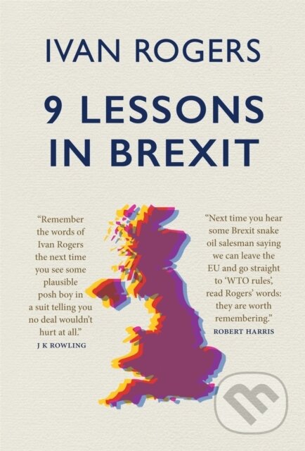 Kniha: 9 Lessons in Brexit (Ivan Rogers). Short Books, 2019 Kniha: 9 Lessons in Brexit (Ivan Rogers). Short Books, 2019