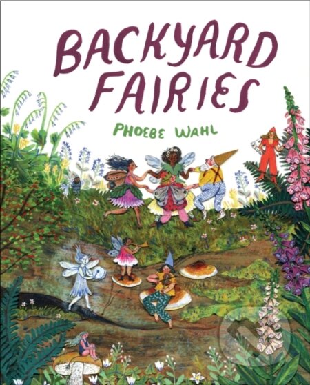 Kniha: Backyard Fairies (Phoebe Wahl). , 2018 Kniha: Backyard Fairies (Phoebe Wahl). , 2018