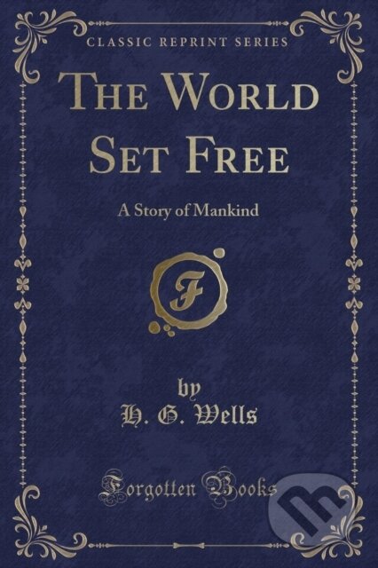 Kniha: World Set Free (Herbert George Wells). Forgotten Books, 2018 Kniha: World Set Free (Herbert George Wells). Forgotten Books, 2018