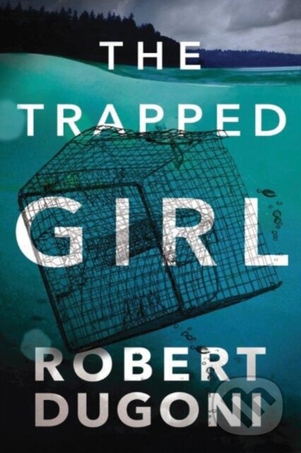 Kniha: The Trapped Girl (Robert Dugoni). Thomas & Mercer, 2017 Kniha: The Trapped Girl (Robert Dugoni). Thomas & Mercer, 2017