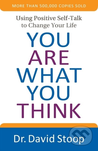 Kniha: You Are What You Think – Using Positive Self–Talk to Change Your Life (Stoop Dr David). , 2017 Kniha: You Are What You Think – Using Positive Self–Talk to Change Your Life (Stoop Dr David). , 2017