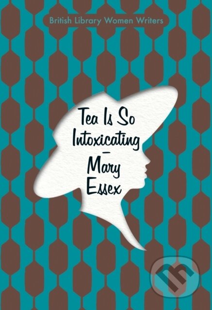 Kniha: Tea is So Intoxicating (Mary Essex). British Library, 2020 Kniha: Tea is So Intoxicating (Mary Essex). British Library, 2020
