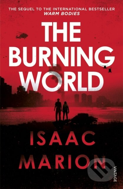 Kniha: The Burning World (The Warm Bodies Series) (Isaac Marion). Vintage, 2017 Kniha: The Burning World (The Warm Bodies Series) (Isaac Marion). Vintage, 2017