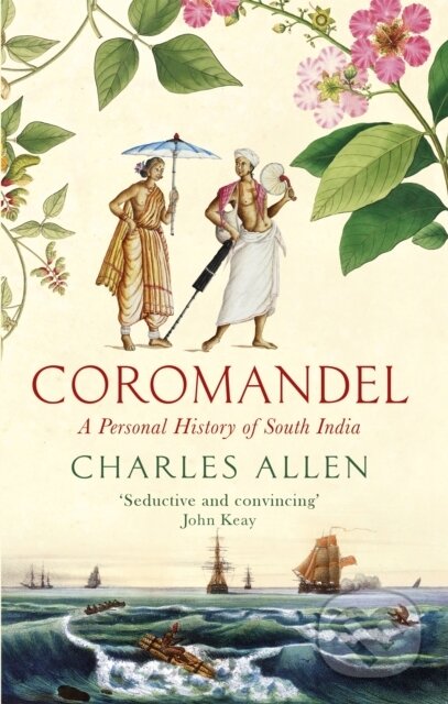 Kniha: Coromandel (Charles Allen). Abacus, 2019 Kniha: Coromandel (Charles Allen). Abacus, 2019