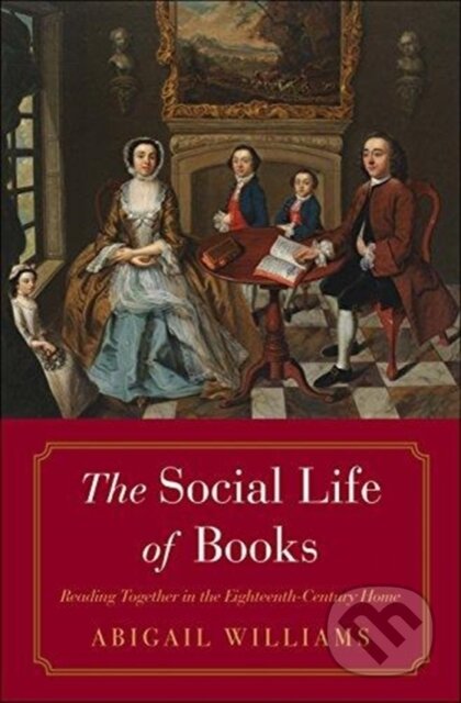 Kniha: The Social Life of Books (Abigail Williams). Yale University Press, 2019 Kniha: The Social Life of Books (Abigail Williams). Yale University Press, 2019