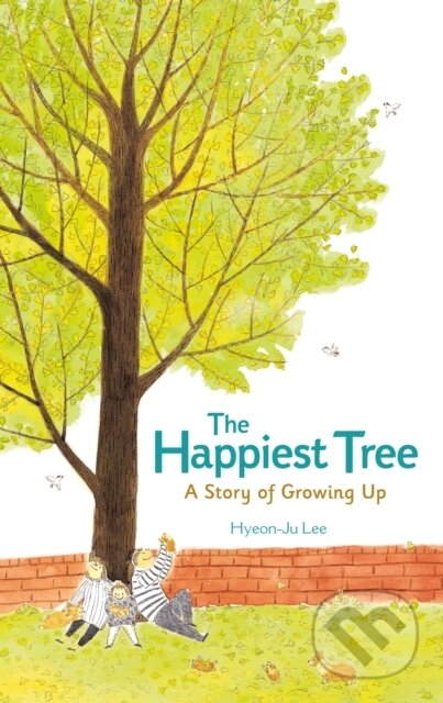 Kniha: The Happiest Tree: A Story of Growing Up (Hyeon-Ju Lee). Feiwel and Friends, 2019 Kniha: The Happiest Tree: A Story of Growing Up (Hyeon-Ju Lee). Feiwel and Friends, 2019