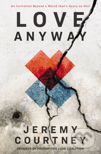 Kniha: Love Anyway (Jeremy Courtney). Zondervan, 2019 Kniha: Love Anyway (Jeremy Courtney). Zondervan, 2019