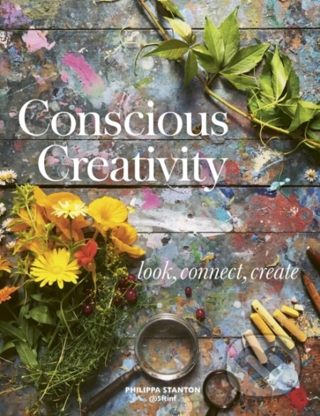 Kniha: Conscious Creativity (Philippa Stanton). Leaping Hare Press, 2018 Kniha: Conscious Creativity (Philippa Stanton). Leaping Hare Press, 2018