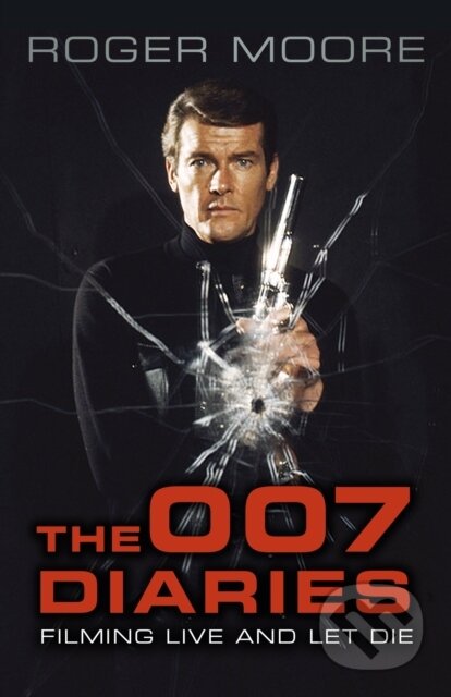 Kniha: The 007 Diaries (Sir Roger a KBE. Moore). The History Press, 2018 Kniha: The 007 Diaries (Sir Roger a KBE. Moore). The History Press, 2018