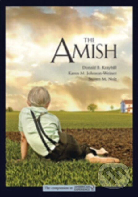 Kniha: The Amish (Donald B. Kraybill, Steven M. Nolt a Karen M. Johnson-Weiner). Johns Hopkins University, 2018 Kniha: The Amish (Donald B. Kraybill, Steven M. Nolt a Karen M. Johnson-Weiner). Johns Hopkins University, 2018