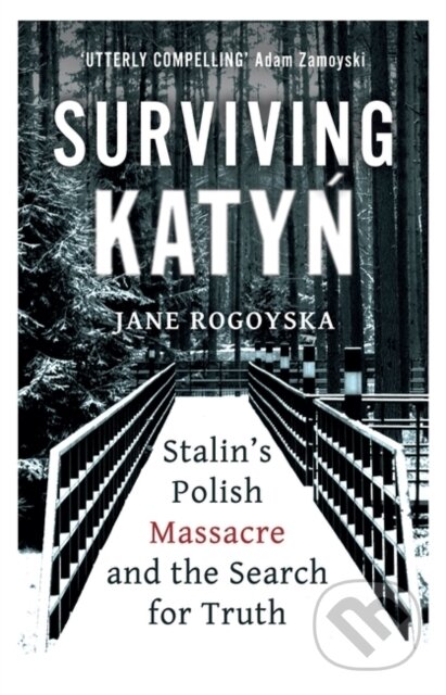 Kniha: Surviving Katyn (Jane Rogoyska). Oneworld Publications, 2022 Kniha: Surviving Katyn (Jane Rogoyska). Oneworld Publications, 2022