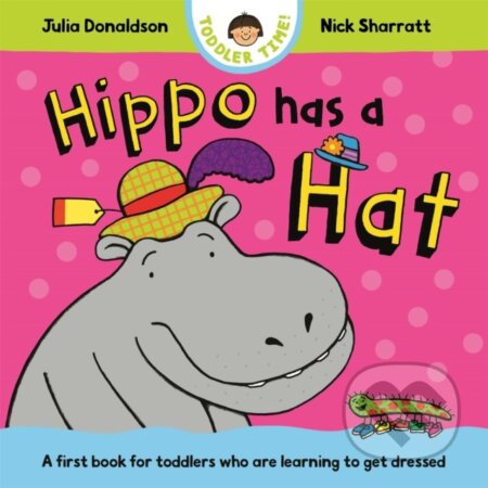 Kniha: Hippo Has a Hat (Julia Donaldson). Pan Macmillan, 2025 Kniha: Hippo Has a Hat (Julia Donaldson). Pan Macmillan, 2025