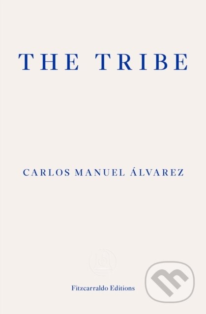 Kniha: The Tribe (Carlos Manuel Alvarez). Fitzcarraldo Editions, 2022 Kniha: The Tribe (Carlos Manuel Alvarez). Fitzcarraldo Editions, 2022