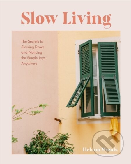 Kniha: Slow Living (Helena Woods). , 2023 Kniha: Slow Living (Helena Woods). , 2023