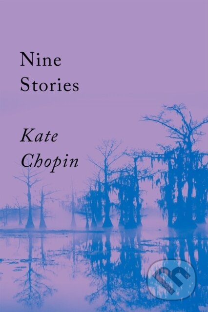 Kniha: Nine Stories (Kate Chopin). Counterpoint, 2022 Kniha: Nine Stories (Kate Chopin). Counterpoint, 2022