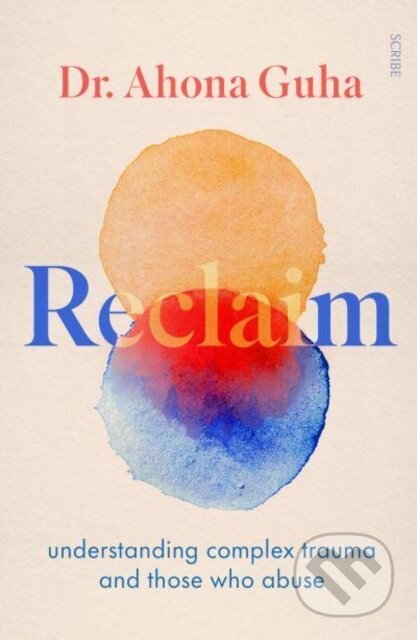 Kniha: Reclaim (Dr Ahona Guha). Scribe Publications, 2023 Kniha: Reclaim (Dr Ahona Guha). Scribe Publications, 2023