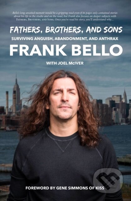Kniha: Fathers, Brothers, and Sons: Surviving Anguish, Abandonment, and Anthrax (Frank Bello). Rare Bird Books, 2021 Kniha: Fathers, Brothers, and Sons: Surviving Anguish, Abandonment, and Anthrax (Frank Bello). Rare Bird Books, 2021