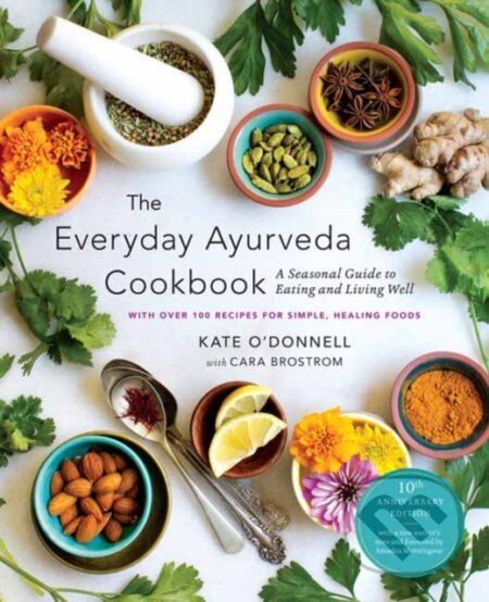 Kniha: The Everyday Ayurveda Cookbook (Cara Brostrom a Kate O'Donnell). , 2025 Kniha: The Everyday Ayurveda Cookbook (Cara Brostrom a Kate O'Donnell). , 2025