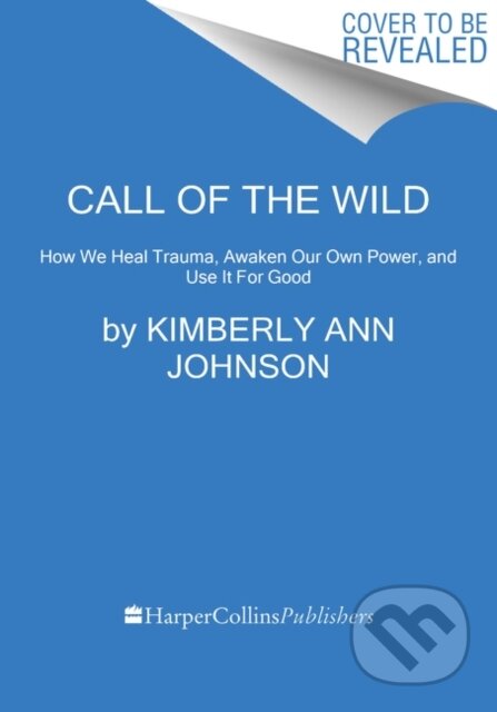 Kniha: Call of the Wild (Kimberly Ann Johnson). HARPER WAVE, 2021 Kniha: Call of the Wild (Kimberly Ann Johnson). HARPER WAVE, 2021