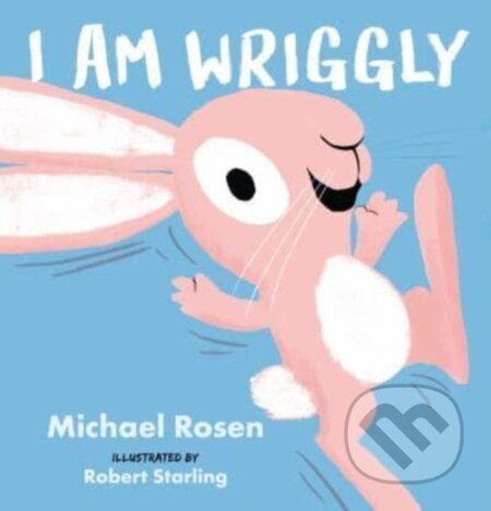 Kniha: I Am Wriggly (Michael Rosen). Walker books, 2023 Kniha: I Am Wriggly (Michael Rosen). Walker books, 2023