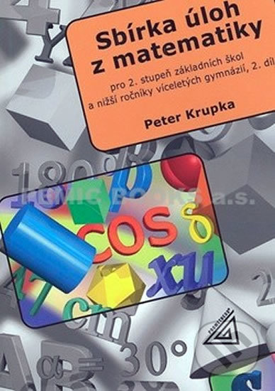 Kniha: Sbírka úloh pro 2. stupeň ZŠ a nižší ročníky víceletých gymnázií, 2.díl (Petr Krupka). Kupka, 2010 Kniha: Sbírka úloh pro 2. stupeň ZŠ a nižší ročníky víceletých gymnázií, 2.díl (Petr Krupka). Kupka, 2010