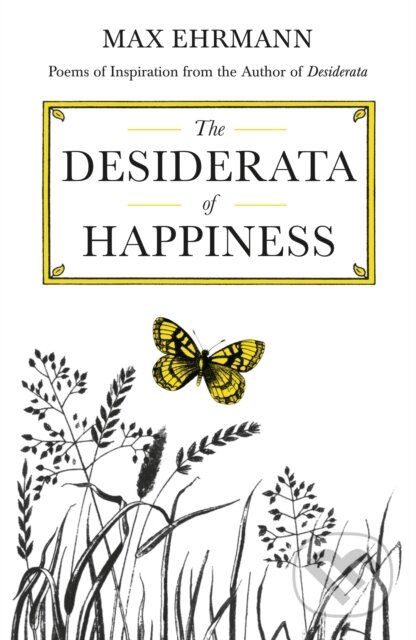 Kniha: The Desiderata of Happiness (Max Ehrmann). Souvenir Press, 1986 Kniha: The Desiderata of Happiness (Max Ehrmann). Souvenir Press, 1986