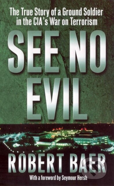 Kniha: See No Evil (Robert Baer). Arrow Books, 2002 Kniha: See No Evil (Robert Baer). Arrow Books, 2002