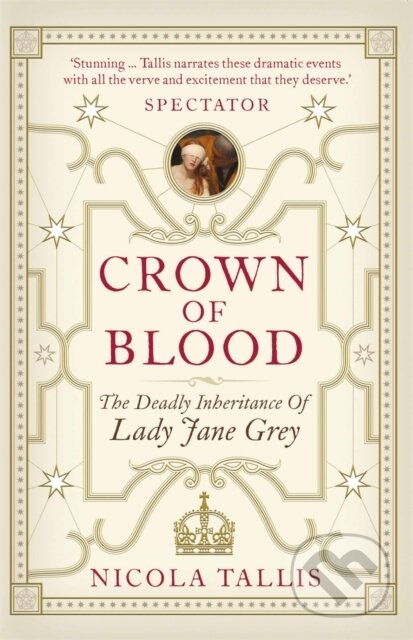 Kniha: Crown of Blood (Nicola Tallis). Michael O'Mara Books Ltd, 2017 Kniha: Crown of Blood (Nicola Tallis). Michael O'Mara Books Ltd, 2017