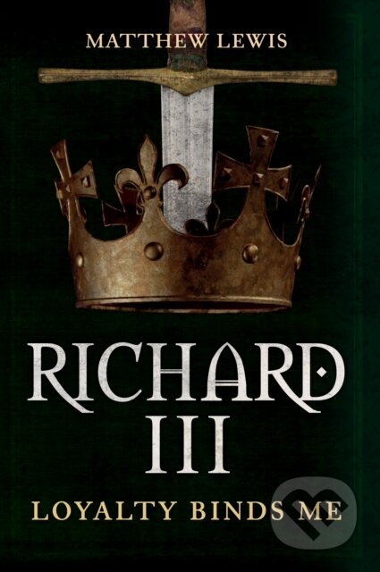 Kniha: Richard III (Matthew Lewis). Amberley Publishing, 2018 Kniha: Richard III (Matthew Lewis). Amberley Publishing, 2018