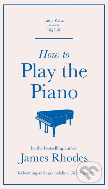 Kniha: How to Play the Piano (James Rhodes). Quercus, 2020 Kniha: How to Play the Piano (James Rhodes). Quercus, 2020