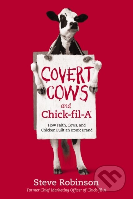 Kniha: Covert Cows and Chick-fil-A (Steve Robinson). Thomas Nelson Publishers, 2020 Kniha: Covert Cows and Chick-fil-A (Steve Robinson). Thomas Nelson Publishers, 2020