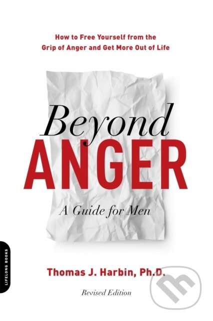 Kniha: Beyond Anger: A Guide for Men (Revised) (Thomas J. a PhD Harbin). Da Capo, 2018 Kniha: Beyond Anger: A Guide for Men (Revised) (Thomas J. a PhD Harbin). Da Capo, 2018